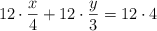 12 \cdot \frac{x}{4} + 12 \cdot \frac{y}{3}=12 \cdot 4