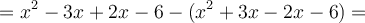 =x^2-3x+2x-6-(x^2+3x-2x-6)=