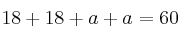 18 + 18 + a + a =60