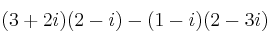 (3+2i)(2-i) - (1-i)(2-3i)