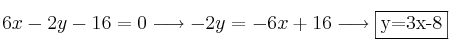 6x-2y-16=0  \longrightarrow -2y = -6x+16 \longrightarrow \fbox{y=3x-8}
