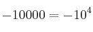   -10000 = -10^4