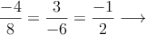 \frac{-4}{8}=\frac{3}{-6} = \frac{-1}{2} \longrightarrow