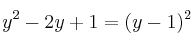 y^2 - 2y + 1 = (y-1)^2 y^2 - 2y + 1 = (y-1)^2