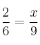  \frac{2}{6} = \frac{x}{9} 