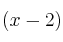 (x - 2) (x - 2)