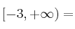 [-3, +\infty) =