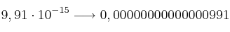 9,91 \cdot 10^{-15} \longrightarrow 0,00000000000000991
