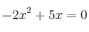 -2x^2+5x = 0