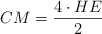 CM = \frac{4 \cdot HE}{2}