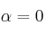 \alpha=0
