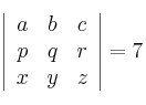 \left| \begin{array}{ccc} 
a & b & c \\
p & q & r \\
x & y & z
\end{array} \right| = 7