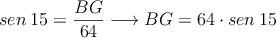 sen \: 15 = \frac{\overliine{BG}}{64} \longrightarrow \overliine{BG}=64 \cdot sen \: 15