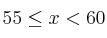 55 \leq x < 60
