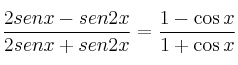\frac{2 sen x - sen 2x}{2 sen x + sen 2x} = \frac{1 - \cos x}{1 + \cos x}