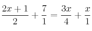 \frac{2x+1}{2}+\frac{7}{1}=\frac{3x}{4}+\frac{x}{1} \frac{2x+1}{2}+\frac{7}{1}=\frac{3x}{4}+\frac{x}{1}