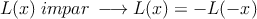 L(x) \: impar \: \longrightarrow L(x)=-L(-x)