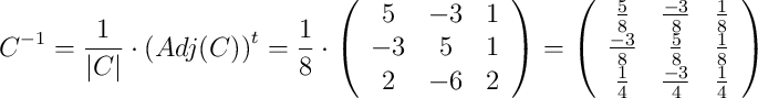 C^{-1}=\frac{1}{|C|} \cdot \left( Adj(C)\right)^t=\frac{1}{8} \cdot \left(\begin{array}{ccc}5&-3&1\\-3&5&1\\2&-6&2 \end{array}\right) =\left(\begin{array}{ccc}\frac{5}{8}&\frac{-3}{8}&\frac{1}{8}\\\frac{-3}{8}&\frac{5}{8}&\frac{1}{8}\\\frac{1}{4}&\frac{-3}{4}&\frac{1}{4} \end{array}\right)