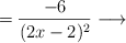= \frac{-6}{(2x-2)^2} \longrightarrow