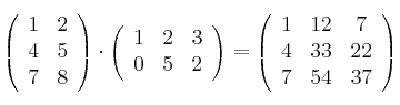 \left(
\begin{array}{cc}
     1 & 2
  \\ 4 & 5
  \\ 7 & 8
\end{array}
\right) \cdot \left(
\begin{array}{ccc}
     1 & 2 & 3
  \\ 0 & 5 & 2
\end{array}
\right) = \left(
\begin{array}{ccc}
     1 & 12 & 7
  \\ 4 & 33 & 22
  \\ 7 & 54 & 37
\end{array}
\right)