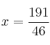 x=\frac{191}{46}
