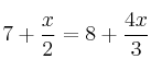 7 + \frac{x}{2} = 8 + \frac{4x}{3}