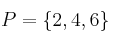P = \{2, 4, 6\}