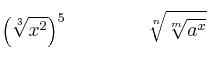 \left( \sqrt[3]{x^2} \right)^5 \qquad \qquad \sqrt[n]{\sqrt[m]{a^x}}
