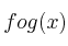f o g (x)