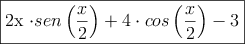 \fbox{2x \cdot sen\left( \dfrac{x}{2} \right) +4 \cdot cos \left( \dfrac{x}{2} \right) -3}