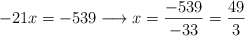 -21x = -539 \longrightarrow x = \frac{-539}{-33} = \frac{49}{3}
