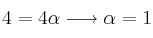 4 = 4 \alpha \longrightarrow \alpha=1
