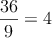 \frac{36}{9}=4