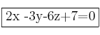 \fbox{2x -3y-6z+7=0}