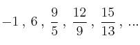 -1 \: , \: 6 \: , \: \frac{9}{5} \: , \: \frac{12}{9} \: , \: \frac{15}{13} \: , \: ... -1 \: , \: 6 \: , \: \frac{9}{5} \: , \: \frac{12}{9} \: , \: \frac{15}{13} \: , \: ...