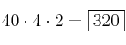 40 \cdot 4 \cdot 2 = \fbox{320} 40 \cdot 4 \cdot 2 = \fbox{320}