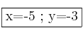 \fbox{x=-5 ; y=-3}