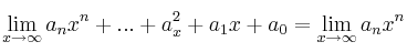\lim\limits_{x \rightarrow \infty} a_nx^n+ ... +a_x^2+a_1x+a_0 = \lim\limits_{x \rightarrow \infty} a_nx^n
