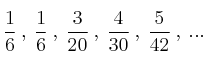 \frac{1}{6} \: , \: \frac{1}{6} \: , \: \frac{3}{20} \: , \: \frac{4}{30} \: , \: \frac{5}{42} \: , \: ... \frac{1}{6} \: , \: \frac{1}{6} \: , \: \frac{3}{20} \: , \: \frac{4}{30} \: , \: \frac{5}{42} \: , \: ...