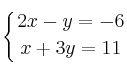 \displaystyle {
\left\{ { 2x-y=-6 \atop x+3y=11  } \right.
}