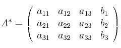  A^* = \left(
\begin{array}{cccc}
a_{11} & a_{12} & a_{13} & b_1\\
a_{21} & a_{22} & a_{23} & b_2\\
a_{31} & a_{32} & a_{33} & b_3
\end{array}
\right )