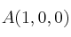 A(1,0,0)