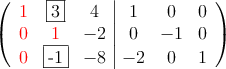  \left(
\begin{array}{ccc|ccc}
\textcolor{red}{1} & \fbox{3} & 4 & 1 & 0 & 0 \\
\textcolor{red}{0} & \textcolor{red}{1} & -2 & 0 &-1 & 0 \\
\textcolor{red}{0} & \fbox{-1} & -8 & -2 & 0 & 1
\end{array}
\right) 