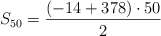 S_{50} = \frac{(-14+ 378) \cdot 50}{2}