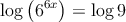  \log \left(6^{6x} \right)  =  \log 9