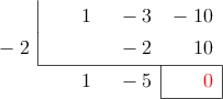  \polyhornerscheme[x=-2, resultstyle=\color{red},resultbottomrule,resultleftrule,resultrightrule]{x^2 - 3x - 10}