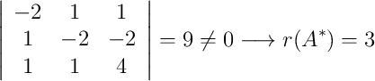 \left| \begin{array}{ccc}-2&1&1\\1&-2&-2\\1&1&4\end{array}\right| =9 \neq 0 \longrightarrow r(A^*)=3 \left| \begin{array}{ccc}-2&1&1\\1&-2&-2\\1&1&4\end{array}\right| =9 \neq 0 \longrightarrow r(A^*)=3