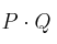 P \cdot Q