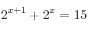 2^{x+1}+2^x = 15