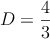 D = \frac{4}{3}